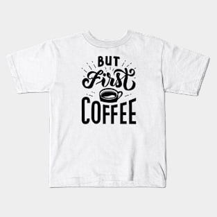 But First Coffee Kids T-Shirt